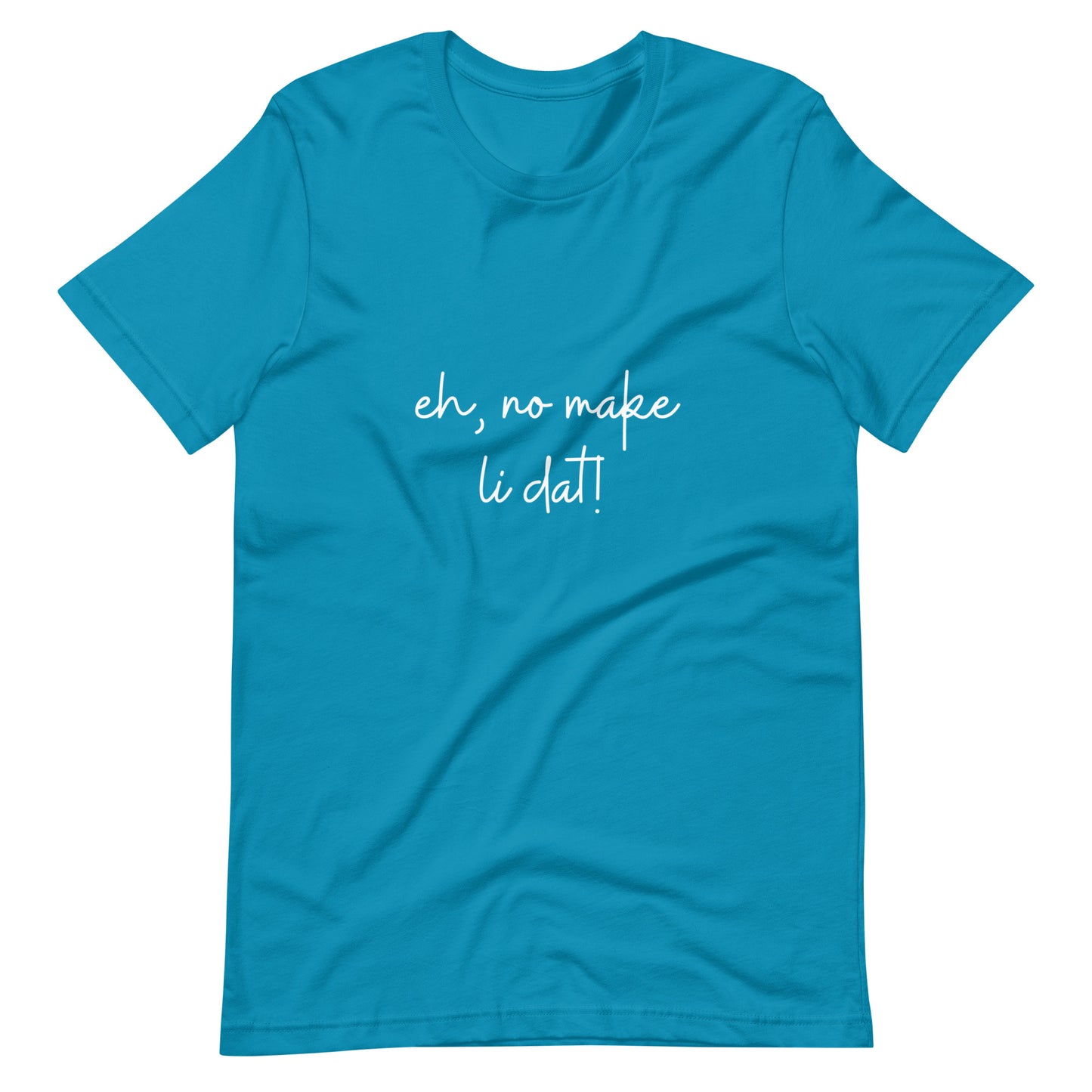 Eh, no make li dat! Kāne or Wāhine Tee