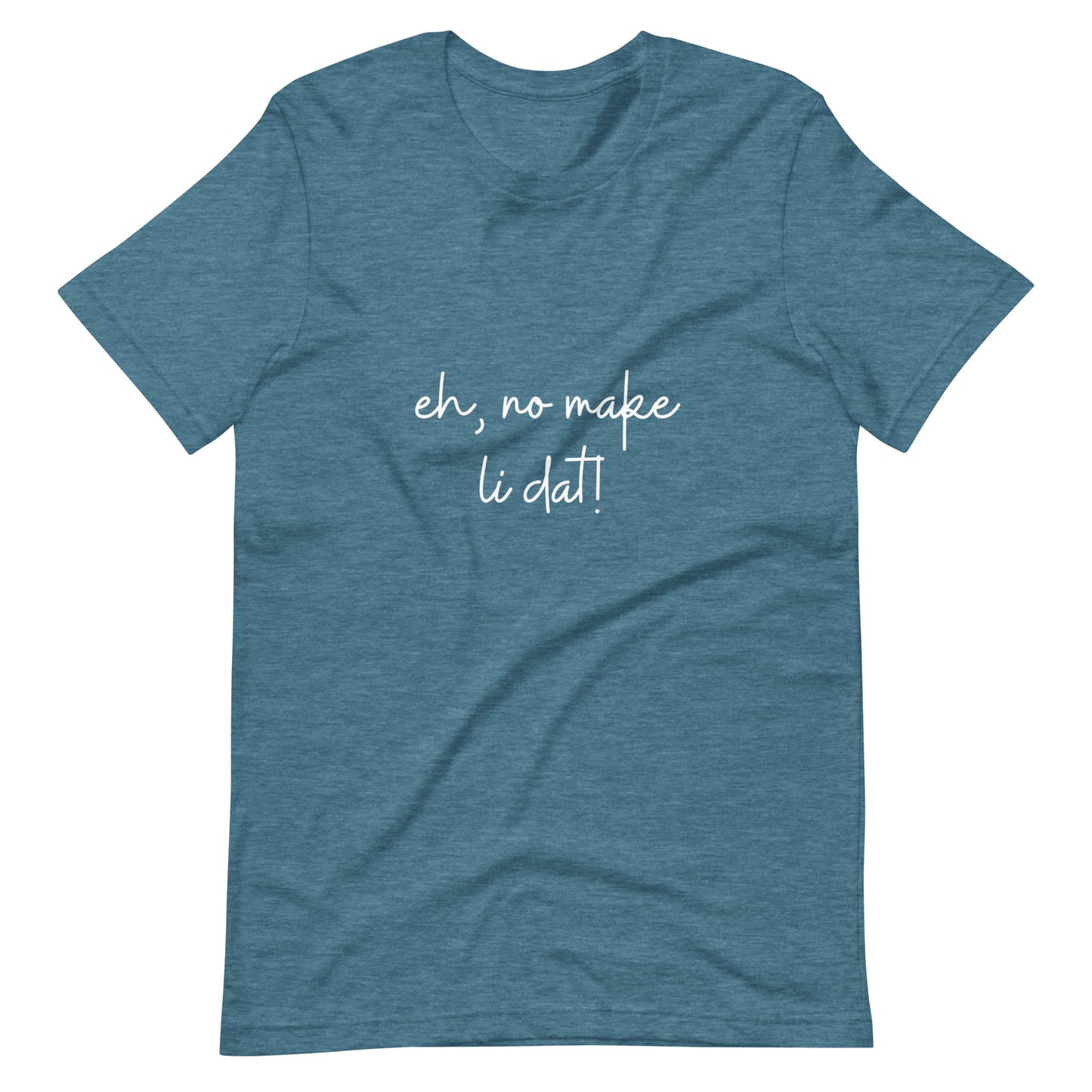 Eh, no make li dat! Kāne or Wāhine Tee